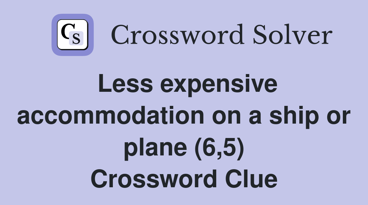 Less expensive on a ship or plane (6,5) Crossword Clue